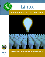 Linux Clearly Explained - Pfaffenberger, Bryan, Ph.D.