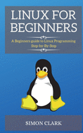 Linux for Beginners: A Beginners guide to Linux Programming Step-by-By-Step