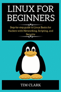 Linux for Beginners: Step-by-step guide to Linux Basics for Hackers with Networking, Scripting, and Security