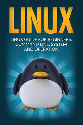 Linux: Linux Guide for Beginners Command Line System and Operation - Stark, John