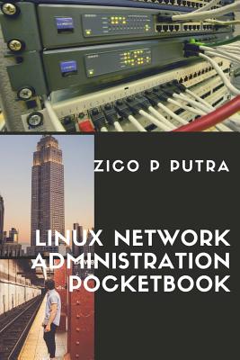 Linux Network Administration Pocketbook - Putra, Zico Pratama