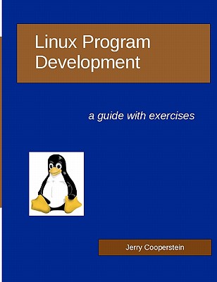 Linux Program Development: a guide with exercises - Cooperstein, Jerry