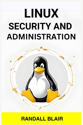Linux Security and Administration: Safeguarding Your Linux System with Proactive Administration Practices (2024 Guide for Beginners) - Blair, Randall