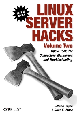 Linux Server Hacks, Volume Two: Tips & Tools for Connecting, Monitoring, and Troubleshooting - Hagen, William, and Jones, Brian