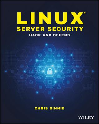 Linux Server Security: Hack and Defend - Binnie, Chris