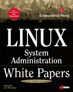 Linux System Administration White Papers - Kirch, Olaf, and Wirzenius, Lars, and Raymond, Eric (Foreword by)
