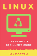 Linux: The Ultimate Beginner's Guide