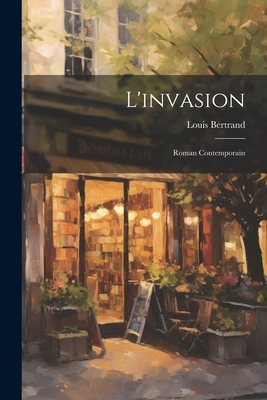 L'Invasion: Roman Contemporain - Bertrand, Louis