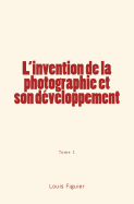 L'Invention de la Photographie Et Son Developpement