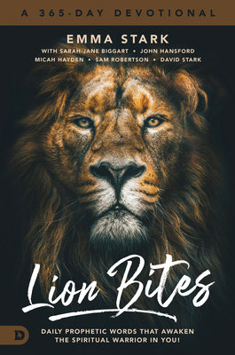 Lion Bites: Daily Prophetic Words That Awaken the Spiritual Warrior in You! - Stark, Emma, and Biggart, Sarah-Jane, and Hansford, John