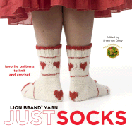 Lion Brand Yarn: Just Socks: Favorite Patterns to Knit and Crochet - Lion Brand, and Okey, Shannon (Editor)