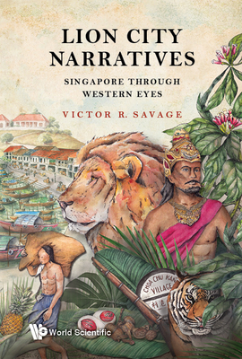 Lion City Narratives: Singapore Through Western Eyes - Savage, Victor