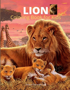 Lion Coloring Book for Kids: A Cute and Unique Coloring Pages with the King of Jungle for Boys, Girls and Kids Ages 3-8 Lion Coloring and Activity Book for Kids Ages 3-8 Amazing Gift for Kids: A Cute and Unique Coloring Pages with the King of Jungle...