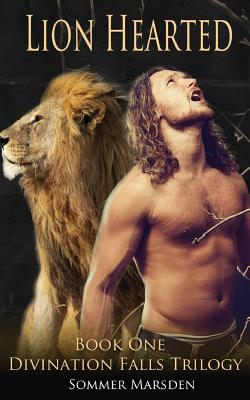 Lion Hearted: Book One in The Divination Falls Trilogy - Marsden, Sommer