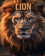 Lion: Learn About Lion and Enjoy Amazing Facts & Pictures