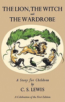 Lion, the Witch and the Wardrobe: A Celebration of the First Edition: The Classic Fantasy Adventure Series (Official Edition) - Lewis, C S