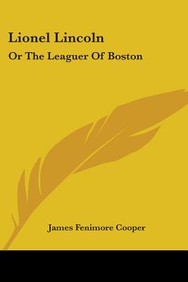 Lionel Lincoln: Or The Leaguer Of Boston - Cooper, James Fenimore