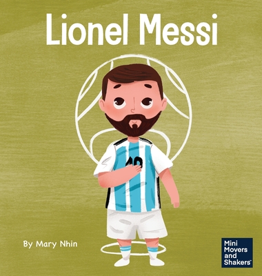 Lionel Messi: A Kid's Book About Working Hard for Your Dream - Nhin, Mary