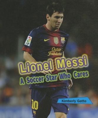 Lionel Messi: A Soccer Star Who Cares - Gatto, Kimberly