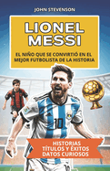 Lionel Messi: El nio que se convirti? en el mejor futbolista de la historia