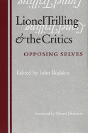 Lionel Trilling & the Critics: Opposing Selves - Dickstein, Morris (Foreword by), and Rodden, John