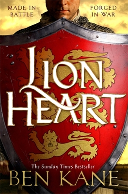 Lionheart: A rip-roaring epic novel of one of history's greatest warriors by the Sunday Times bestselling author - Kane, Ben