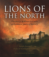 Lions of the North: The Percys & Alnwick Castle. A Thousand Years of History