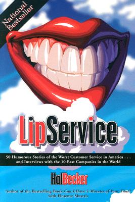 Lip Service: 50 Humorous Stories of the Worst Customer Service in America and Interviews with the 10 Best Companies in the World - Becker, Hal B