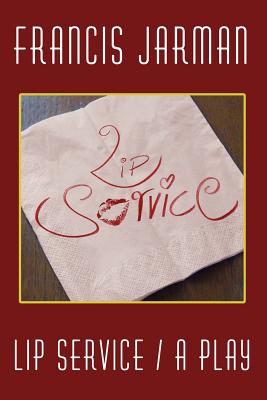 Lip Service: A Play - Jarman, Francis