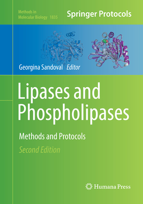 Lipases and Phospholipases: Methods and Protocols - Sandoval, Georgina (Editor)