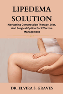 Lipedema Solution: Navigating Compression Therapy, Diet And Surgical Option For Effective Management