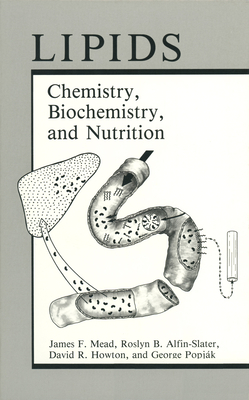 Lipids: Chemistry, Biochemistry, and Nutrition - Mead, James F, and Alfin-Slater, Roslyn B, and Howton, David R