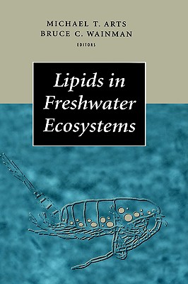 Lipids in Freshwater Ecosystems - Arts, Michael T (Editor), and Wetzel, R G (Foreword by), and Wainmann, Bruce C (Editor)