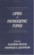 Lipids of Pathogenic Fungi - Prasad, Rajendra, and Ghannoum, Mahmoud A