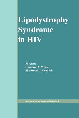 Lipodystrophy Syndrome in HIV - Wanke, Christine A (Editor), and Gorbach, Sherwood L, MD (Editor)