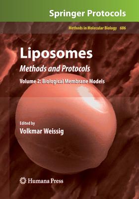 Liposomes: Methods and Protocols, Volume 2: Biological Membrane Models - Weissig, Volkmar (Editor)