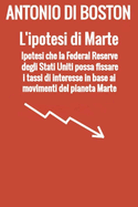 L'ipotesi di Marte: Ipotesi che la Federal Reserve degli Stati Uniti possa fissare i tassi di interesse in base ai movimenti del pianeta Marte