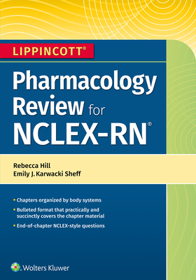 Lippincott Nclex-RN Pharmacology Review - Hill, Rebecca, and Sheff, Emily
