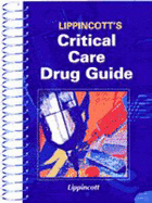 Lippincott's Critical Care Drug Guide - Dejong, Marla J, and Karch, Amy Morrison, R.N., M.S., and Jong
