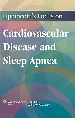 Lippincott's Focus on Cardiovascular Disease and Sleep Apnea - Lippincott Williams & Wilkins (Prepared for publication by)