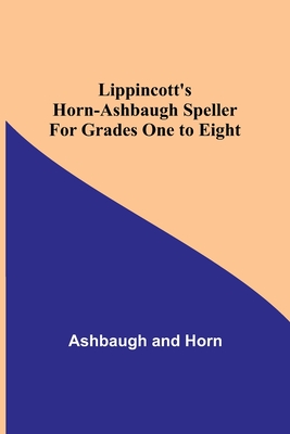 Lippincott's Horn-Ashbaugh Speller For Grades One to Eight - Ashbaugh, and Horn