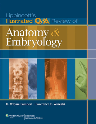 Lippincott's Illustrated Q&A Review of Anatomy and Embryology - Lambert, H Wayne, PhD, and Wineski, Lawrence E, PhD