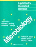 Lippincott's Illustrated Reviews: Microbiology - Strohl, William, and Fisher, Bruce D, M.D, and Champe, Pamela C, Ph.D.