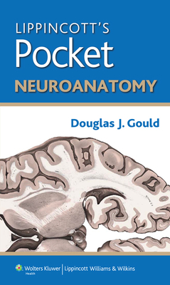 Lippincott's Pocket Neuroanatomy - Gould, Douglas J, PhD