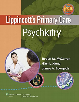 Lippincott's Primary Care Psychiatry - McCarron, Robert M, Dr., MD (Editor), and Xiong, Glen L (Editor), and Bourgeois, James A, Professor, M.D. (Editor)