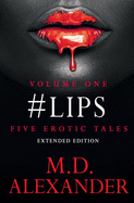 #lips: FIVE EROTIC TALES ( Volume 1) Extended Edition