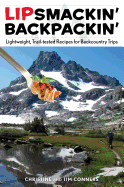 Lipsmackin' Backpackin': Lightweight, Trail-Tested Recipes for Backcountry Trips