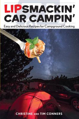 Lipsmackin' Car Campin': Easy And Delicious Recipes For Campground Cooking - Conners, Christine, and Conners, Tim