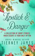 Lipstick and Danger: A Collection of Short Stories When Escape is Your Only Option