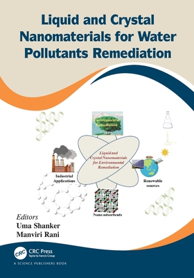 Liquid and Crystal Nanomaterials for Water Pollutants Remediation - Shanker, Uma (Editor), and Rani, Manviri (Editor)